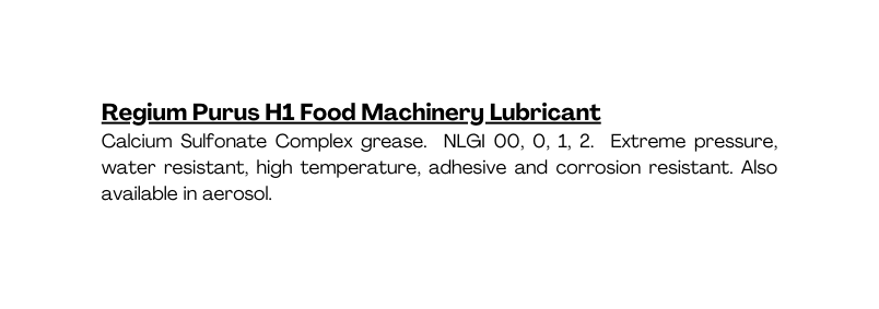 Regium Purus H1 Food Machinery Lubricant Calcium Sulfonate Complex grease NLGI 00 0 1 2 Extreme pressure water resistant high temperature adhesive and corrosion resistant Also available in aerosol